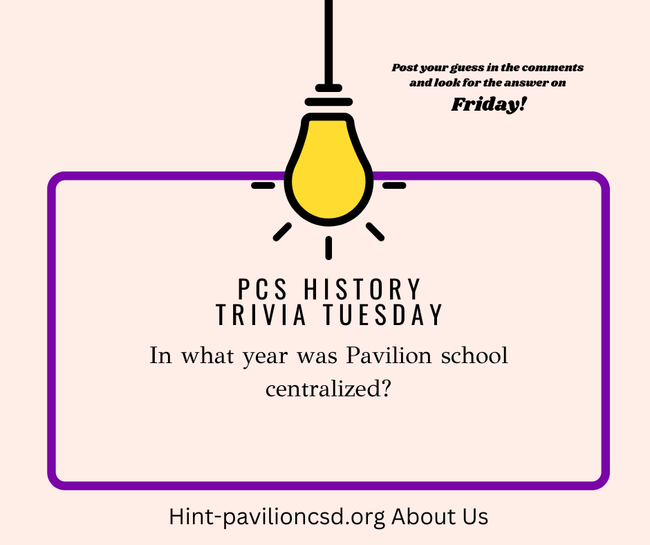 PCS History Trivia In what year was Pavilion school centralized?